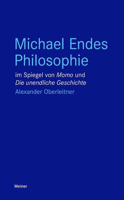 Michael Endes Philosophie im Spiegel von “Momo” und “Die unendliche Geschichte”, Alexander Oberleitner