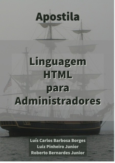 Linguagem Html Para Administradores, Luiz Pinheiro Junior, Roberto Bernardes Junior, Carlos Borges, Luis