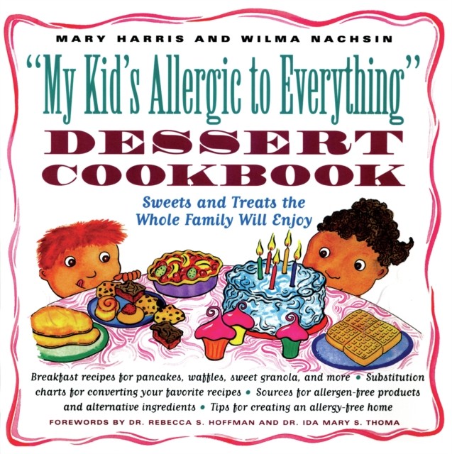 My Kid's Allergic to Everything Dessert Cookbook, Mary Harris