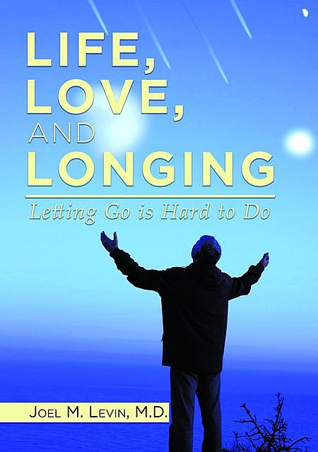 LIFE, LOVE, AND LONGING, Joel M Levin