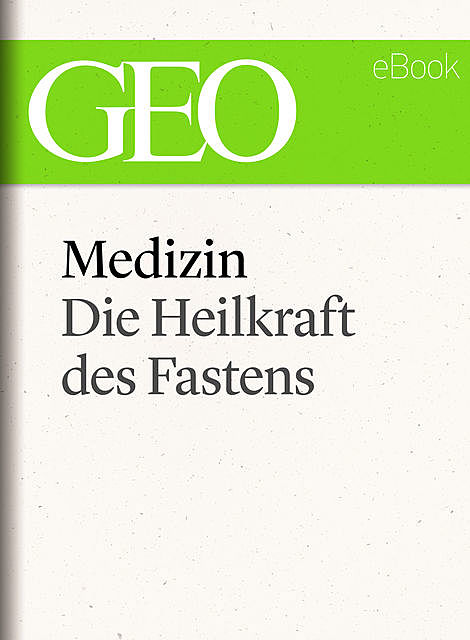 Medizin: Die Heilkraft des Fastens (GEO eBook Single), Geo