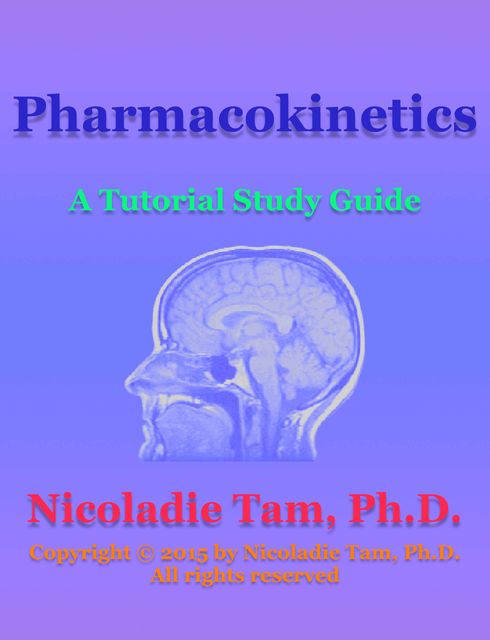 Pharmacokinetics: A Tutorial Study Guide, Nicoladie Tam