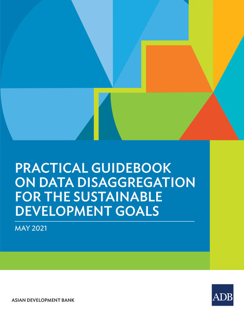 Practical Guidebook on Data Disaggregation for the Sustainable Development Goals, Asian Development Bank