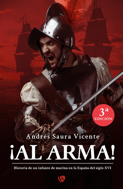 Al arma! Historia de un infante de marina en la España del siglo XVI, Andrés Saura Vicente