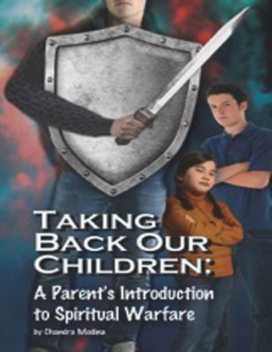 Taking Back Our Children: A Parent's Introduction to Spiritual Warfare, Chandra Medina