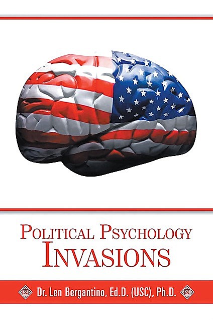 Political Psychology Invasions, Ed.D. Ph.D. Bergantino Len