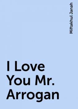 I Love You Mr. Arrogan, Miftakhul Janah