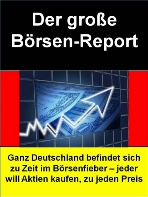 Der große Börsen-Report = Börsen-Ratgeber für Einsteiger, R. Temaro