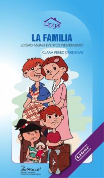 La familia. ¿Cómo asumir eventos inesperados, Clara Pérez Cárdenas
