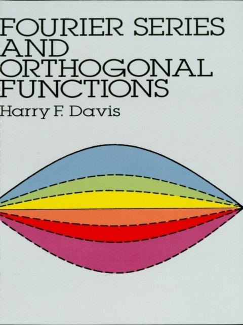 Fourier Series and Orthogonal Functions, Harry F.Davis