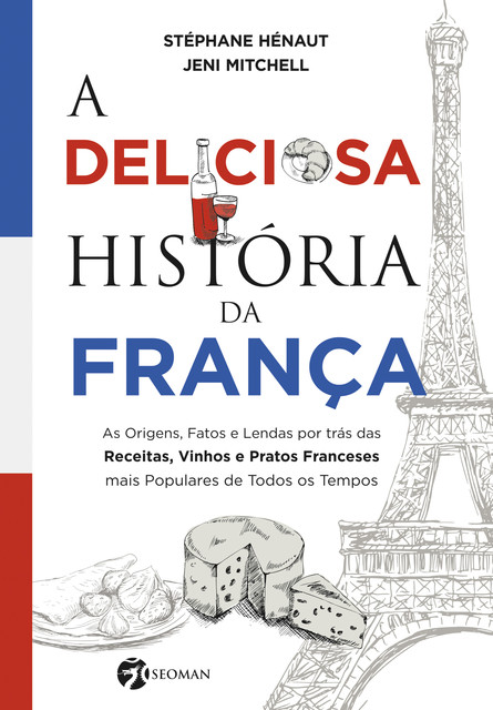 A Deliciosa História da França, Jeni Mitchell, Stéphane Hénaut