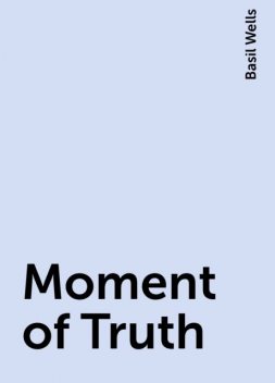 Moment of Truth, Basil Wells
