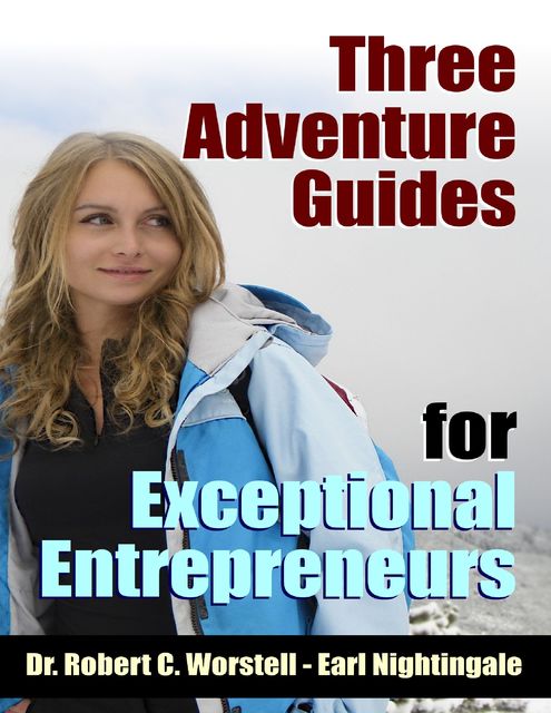 3 Adventure Guides for Exceptional Entrepreneurs, Earl Nightingale, Robert C.Worstell