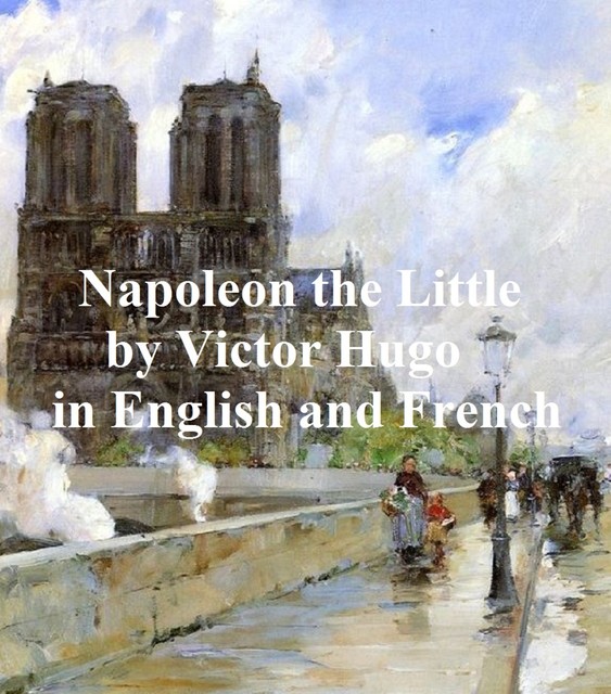 Napoleon the Little and Napoleon le Petit, Victor Hugo