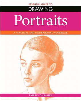 Essential Guide to Drawing: Portraits, Barrington Barber