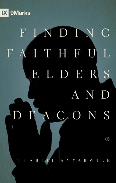 Finding Faithful Elders and Deacons, Thabiti M. Anyabwile