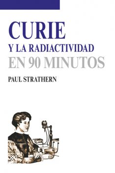 Curie y la radiactividad, Paul Strathern