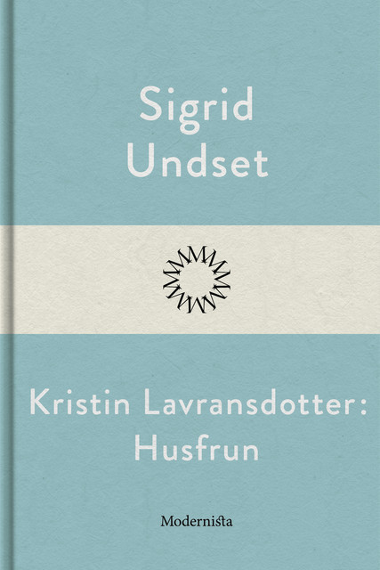 Kristin Lavransdotter: Husfrun, Sigrid Undset
