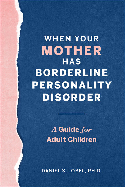 When Your Mother Has Borderline Personality Disorder, Daniel S. Lobel