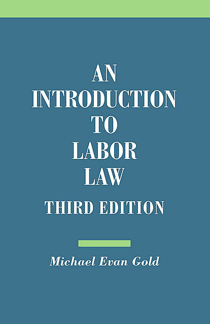 An Introduction to Labor Law, Michael Gold