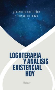 Logoterapia y análisis existencial hoy, Alexander Batthyány, Elisabeth Lukas