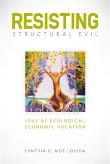 Resisting Structural Evil, Cynthia D. Moe-Lobeda