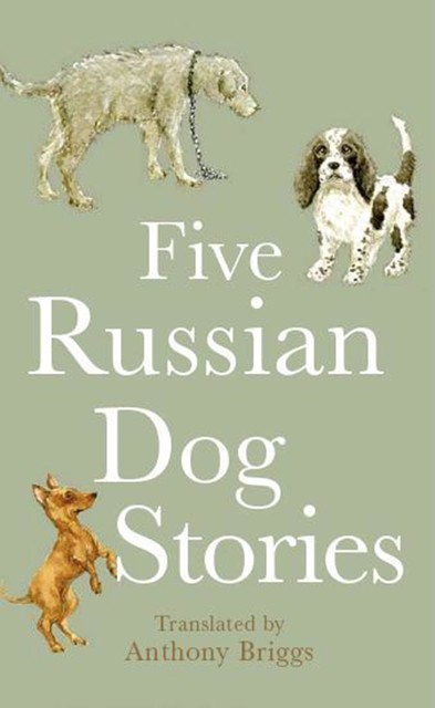 Five Russian Dog Stories, Anton Chekhov, Ivan Turgenev, Mikhail Saltykov-Shchedrin