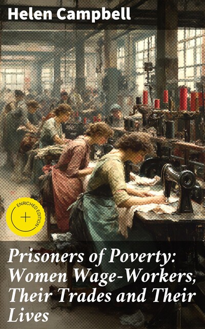 Prisoners of Poverty: Women Wage-Workers, Their Trades and Their Lives, Helen Campbell