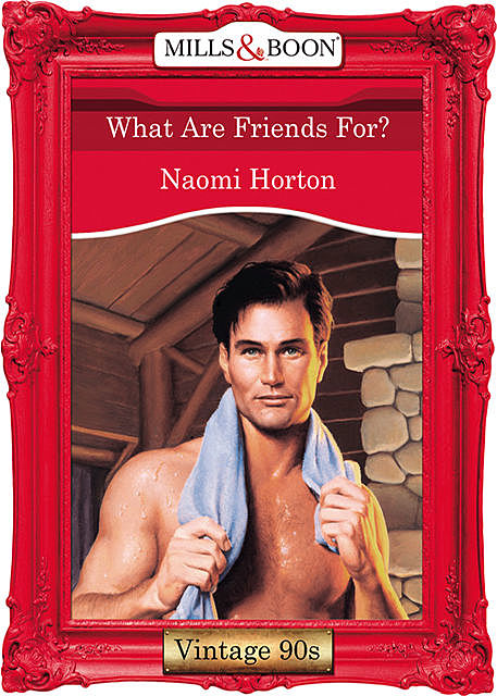 What Are Friends For, Naomi Horton