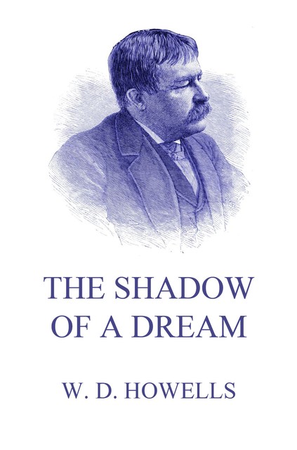 The Shadow Of A Dream, William Dean Howells