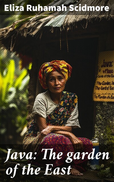 Java: The garden of the East, Eliza Ruhamah Scidmore