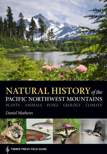 Natural History of the Pacific Northwest Mountains, Daniel Mathews