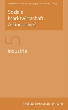 Soziale Marktwirtschaft: All inclusive? Band 5: Industrie, Das Progressive Zentrum