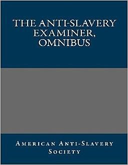 The Anti-Slavery Examiner, Omnibus, American Anti-Slavery Society