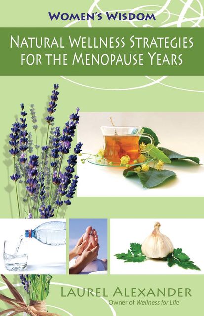 Natural Wellness Strategies for the Menopause Years, Laurel Alexander