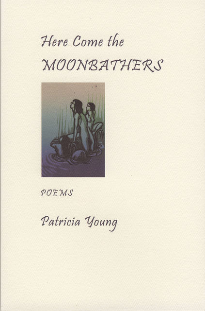 Here Come the Moonbathers, Patricia Young
