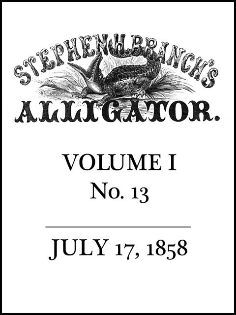 Stephen H. Branch's Alligator, Vol. 1 no. 13, July 17, 1858, Stephen H. Branch