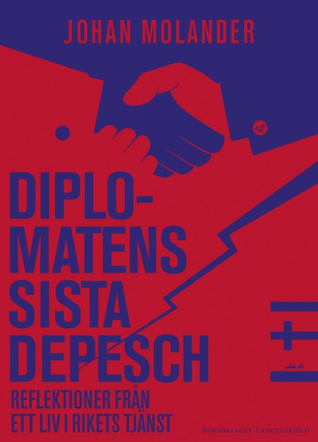 Diplomatens sista depesch. Reflektioner från ett liv i rikets tjänst, Johan Molander