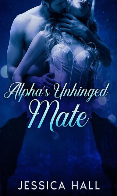 Alpha's Unhinged Mate 2, Jessica Hall