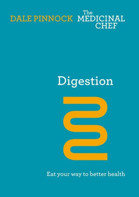 Digestion: Eat Your Way To Better Health, Dale Pinnock