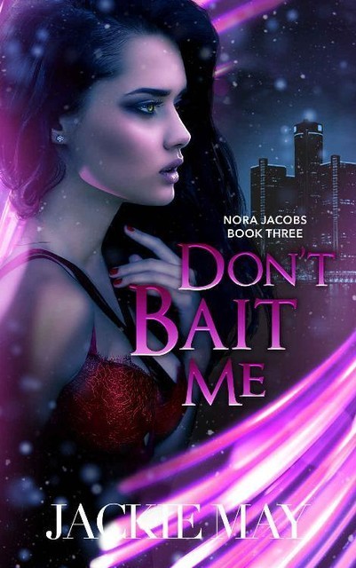 Don't Bait Me (Nora Jacobs Book Three), Jackie May