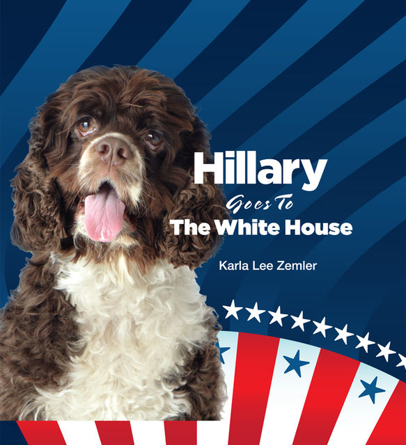 Hillary Goes to the White House, Karla Lee Zemler