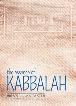 The Essence of Kabbalah, Brian L.Lancaster