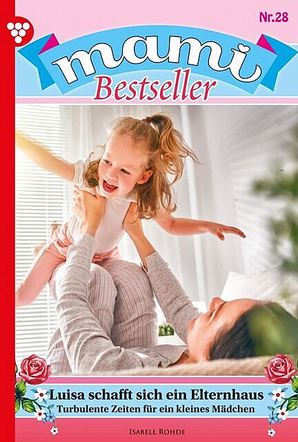 Mami Bestseller 28 – Familienroman, Rohde Isabell