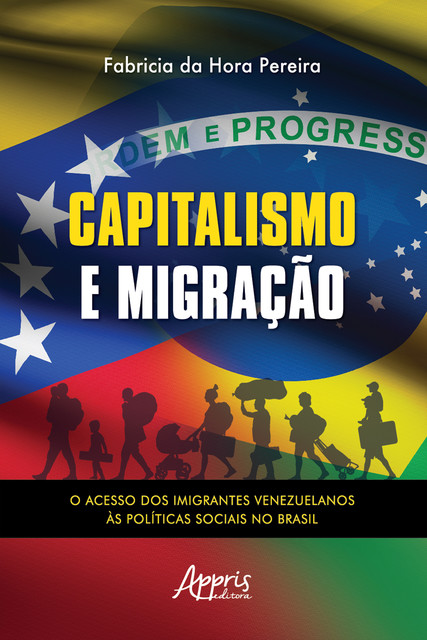 Capitalismo e Migração – O Acesso dos Imigrantes Venezuelanos às Políticas Sociais no Brasil, Fabrícia da Hora Pereira
