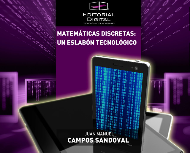Matemáticas discretas: un eslabón tecnológico, Juan Manuel Campos Sandoval