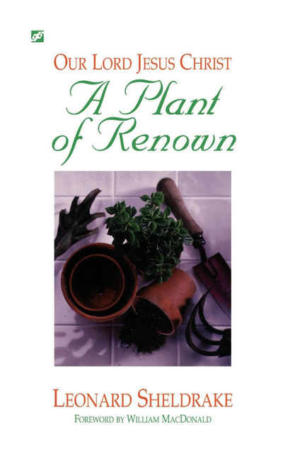 Plant of Renown: Our Lord Jesus Christ, A, Leonard Sheldrake