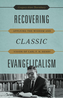 Recovering Classic Evangelicalism, Gregory Alan Thornbury