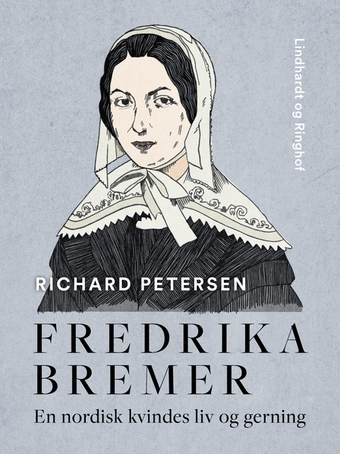 Fredrika Bremer. En nordisk kvindes liv og gerning, Richard Petersen