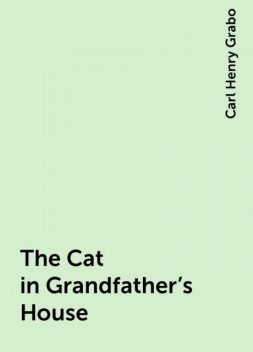 The Cat in Grandfather's House, Carl Henry Grabo